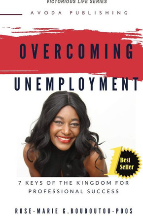 Overcoming Unemployment: 7 keys of the Kingdom for professional success