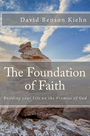 The Foundation Of Faith: Building Your Life On The Promise Of God