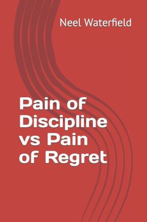 Pain of Discipline vs Pain of Regret
