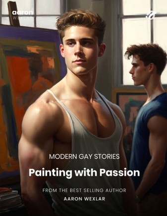 Painting with Passion: Modern Gay Stories