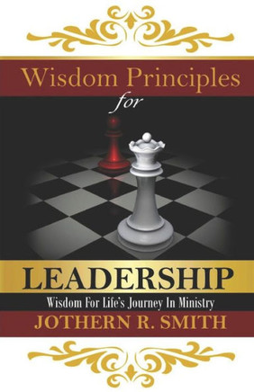Wisdom Principles For Leadership : Wisdom For Life'S Journey In Ministry