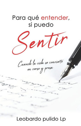 Para que entender, si puedo sentir: Cuando la vida se convierte en verso y prosa