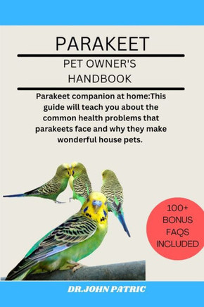 Parakeet: Parakeet companion at home: This guide will teach you about the common health problems that parakeets face and why the