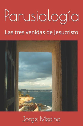 Parusialogía: Las tres venidas de Jesucristo