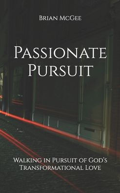 Passionate Pursuit: Walking in Pursuit of God's Transformational Love