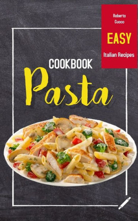 Pasta Cookbook: Easy Italian Recipes