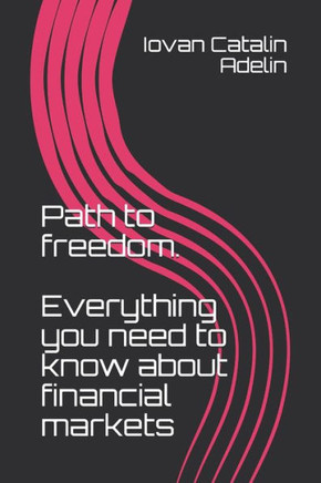 Path to freedom. Everything you need to know about financial markets