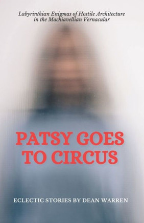 Patsy Goes to Circus: Labyrinthian Enigmas of Hostile Architecture in the Machiavellian Vernacular