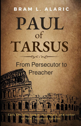 Paul of Tarsus: From Persecutor to Preacher - The Apostle Who Transformed the World (A Detailed Account and Timeless Impression)