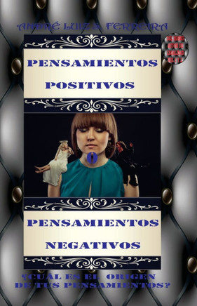 Pensamientos Positivos O Pensamientos Negativos.: ¿Cuál Es El Origen de Tus Pensamientos?