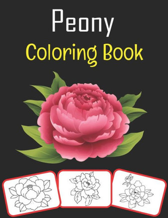 Peony Coloring Book: Peony pictures, coloring and learning book with fun for kids (60 Pages, at least 30 Peony images)