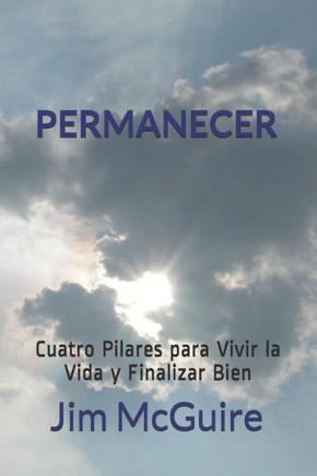 Permanecer: Cuatro Pilares para Vivir la Vida y Finalizar Bien