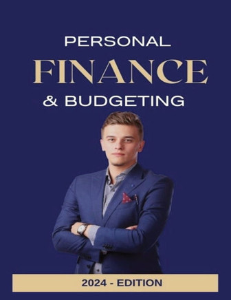 Personal Finance And Budgeting - Revised 2024 Edition: Unlock the secrets to financial success with this essential guide for anyone looking to take co