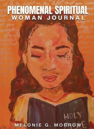 Phenomenal Spiritual Woman Journal: A guided daily journal for women thriving through a hardship. Phenomenal Spiritual Woman Journal: A guided daily journal for women thriving through a hardship.