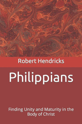 Philippians: Finding Unity and Maturity in the Body of Christ