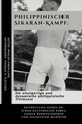 Philippinischer Sikaran-Kampf: Die einzigartige und dynamische philippinische Trittkunst: Enthüllung seines reichen kulturellen Erbes, seiner Kerntec