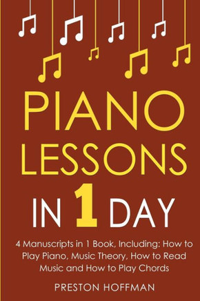 Piano Lessons: In 1 Day - Bundle - The Only 4 Books You Need to Learn How to Play Piano Music, Piano Chords and Piano Exercises Today