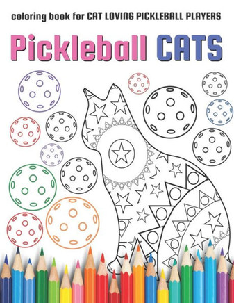 Pickleball Cats: coloring book for CAT LOVING PICKLEBALL PLAYERS
