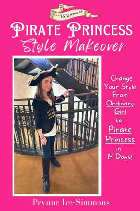 Pirate Princess Style Makeover: Change Your Style From Ordinary Girl to Pirate Princess in 14 Days!