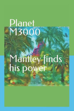 Planet M3000 Mantley finds his power: Mantley finds his power