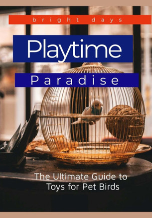 Playtime Paradise: The Ultimate Guide to Toys for Pet Birds