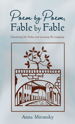 Poem by Poem, Fable by Fable: Discovering My Father and Learning His Language