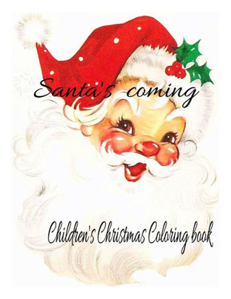 Santa's Coming Children's Coloring Book: Santa, christmas, angels, snowman, teddy bears