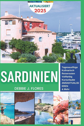 Sardinien Reiseführer 2025: Entspannung, Entdeckung verborgener Schätze und Küstenglückskultur auf einer Insel