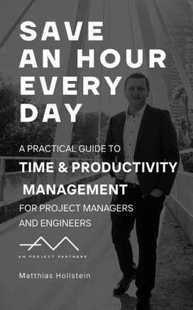 Save an hour every day: A practical guide to Time & Productivity Management for Project Managers and Engineers