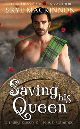 Saving His Queen: A Mary Queen of Scots Romance