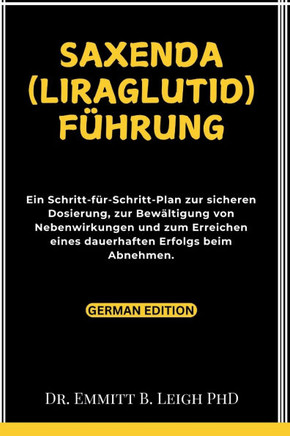 Saxenda (Liraglutid) Führung: Ein Schritt-für-Schritt-Plan zur sicheren Dosierung, zur Bewältigung von Nebenwirkungen und zum Erreichen eines dauerh
