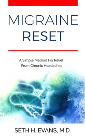 Migraine Reset: A Simple Method For Relief From Chronic Headaches