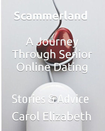 Scammerland - A Journey Through Senior Online Dating: Stories & Advice
