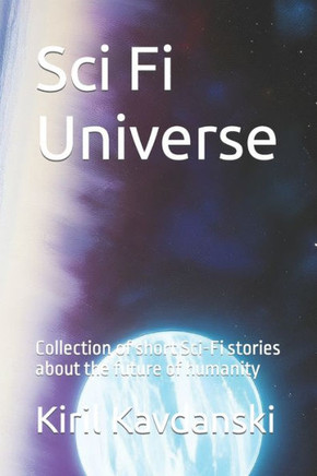 Sci Fi universe: Collection of short Sci-Fi stories about the future of humanity