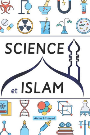 Science et Islam: Miracles scientifiques selon le Coran et le Sunna