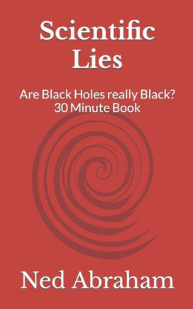 Scientific Lies: Are Black Holes really Black? 30 Minute Book