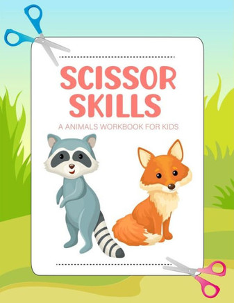 Scissor skills a animals workbook for kids: A pretty Cutting Practice Activity and Coloring Book for Toddlers and Preschoolers with 25 Pages of Fun An