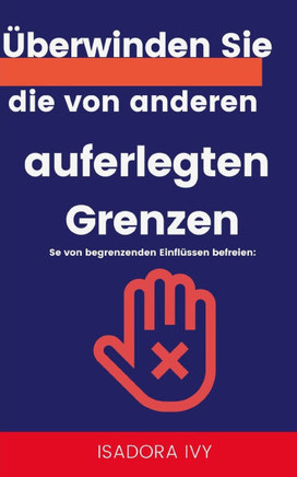 Se von begrenzenden Einflüssen befreien: Überwinden Sie die von anderen auferlegten Grenzen
