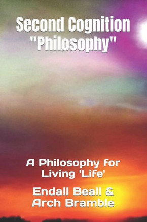 Second Cognition Philosophy: A Philosophy for Living 'Life'