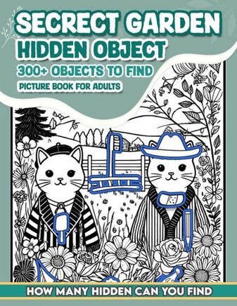 Secrect Garden Hidden Object Picture Book For Adults: 300+ objects to find can you find the hidden heart, egg, hat, slice of pie?