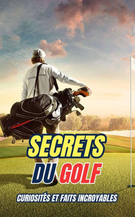 Secrets du Golf: Curiosités et Faits Incroyables