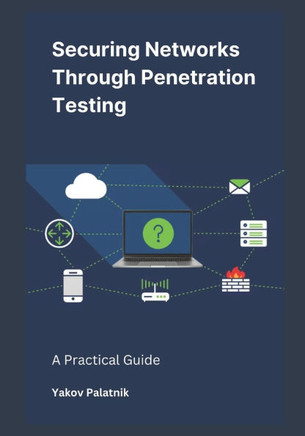 Securing Networks Through Penetration Testing: A Practical Guide