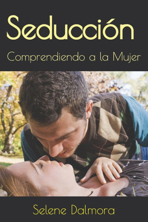 Seducción: Comprendiendo a la Mujer