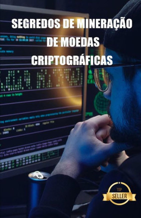 Segredos de mineração de moedas criptográficas: Dicas, Hacks e Guias para Mineração Ethereum, Litecoin, Zcash, Dash, Ravencoin e outras moedas Cryptoc