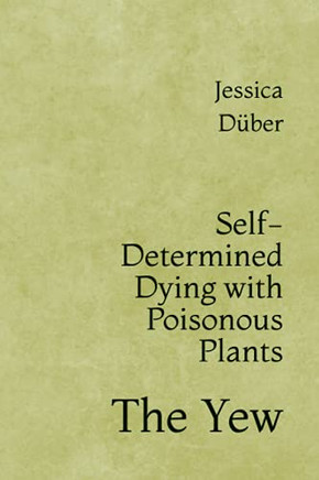 Self-Determined Dying with Poisonous Plants: The Yew