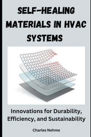 Self-Healing Materials in HVAC Systems: Innovations for Durability, Efficiency, and Sustainability