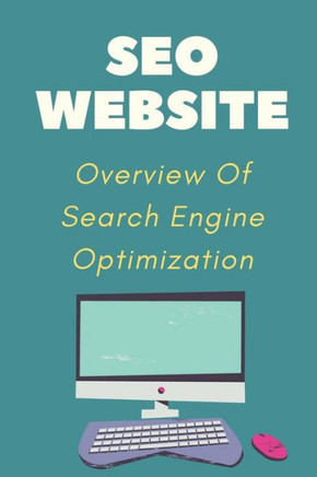 SEO Website: Overview Of Search Engine Optimization: Guide To Internet Marketing