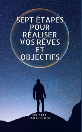 Sept Étapes Pour Réaliser Vos Rêves Et Objectifs