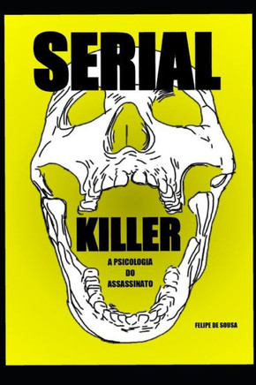 Serial Killer: A Psicologia do Assassinato