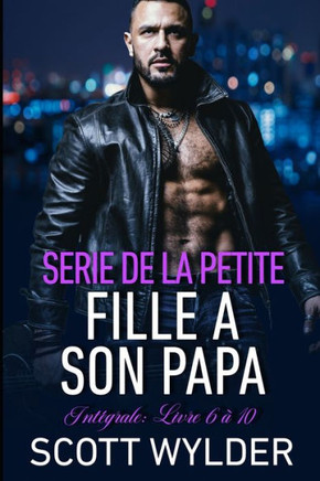 Serie de la petite fille a son papa Intégrale: livre 6 à 10: Torride Romance Contemporaine